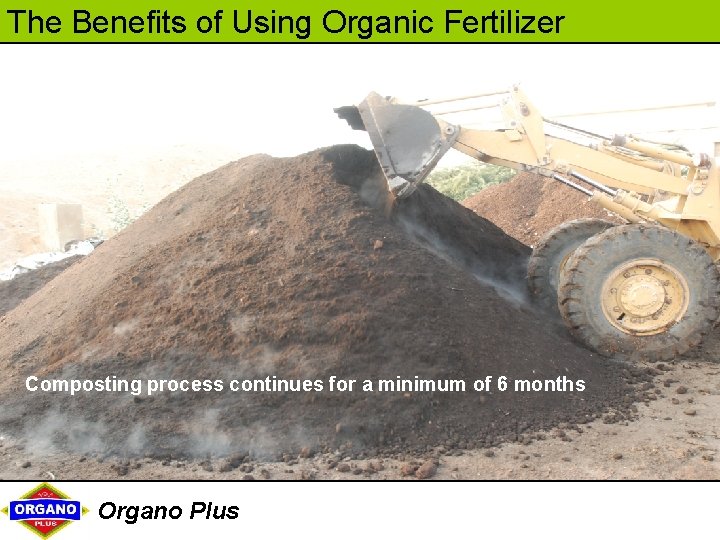 The Benefits of Using Organic Fertilizer Composting process continues for a minimum of 6