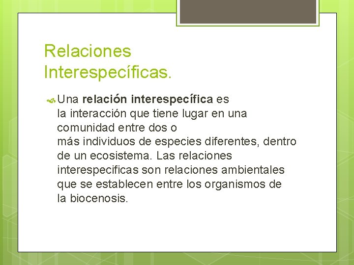 Relaciones Interespecíficas. Una relación interespecífica es la interacción que tiene lugar en una comunidad