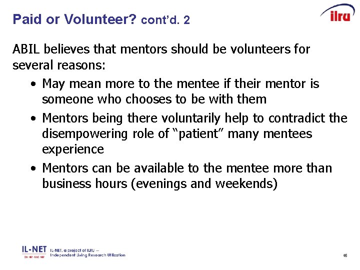 Paid or Volunteer? cont’d. 2 ABIL believes that mentors should be volunteers for several