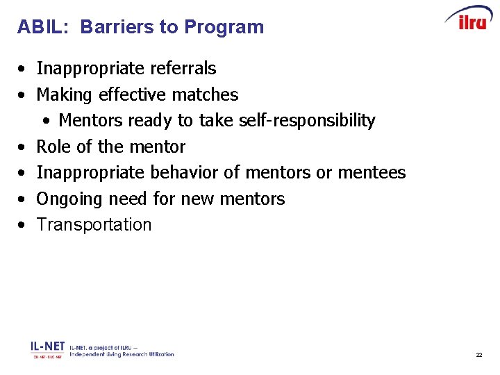 ABIL: Barriers to Program • Inappropriate referrals • Making effective matches • Mentors ready