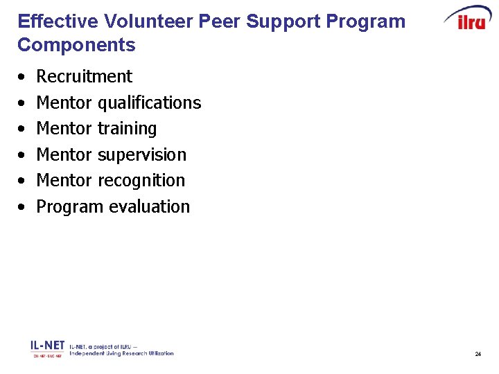 Effective Volunteer Peer Support Program Components • • • Recruitment Mentor qualifications Mentor training