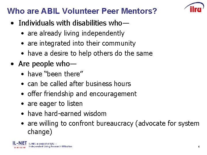 Who are ABIL Volunteer Peer Mentors? • Individuals with disabilities who― • are already