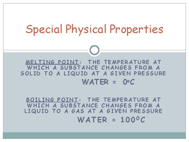 Special Physical Properties MELTING POINT: THE TEMPERATURE AT WHICH A SUBSTANCE CHANGES FROM A