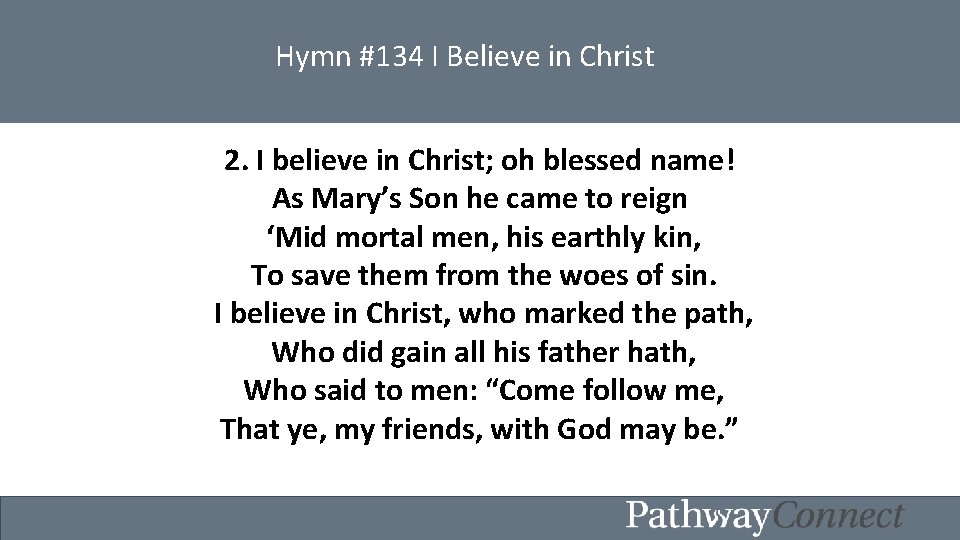 Hymn #134 I Believe in Christ 2. I believe in Christ; oh blessed name!
