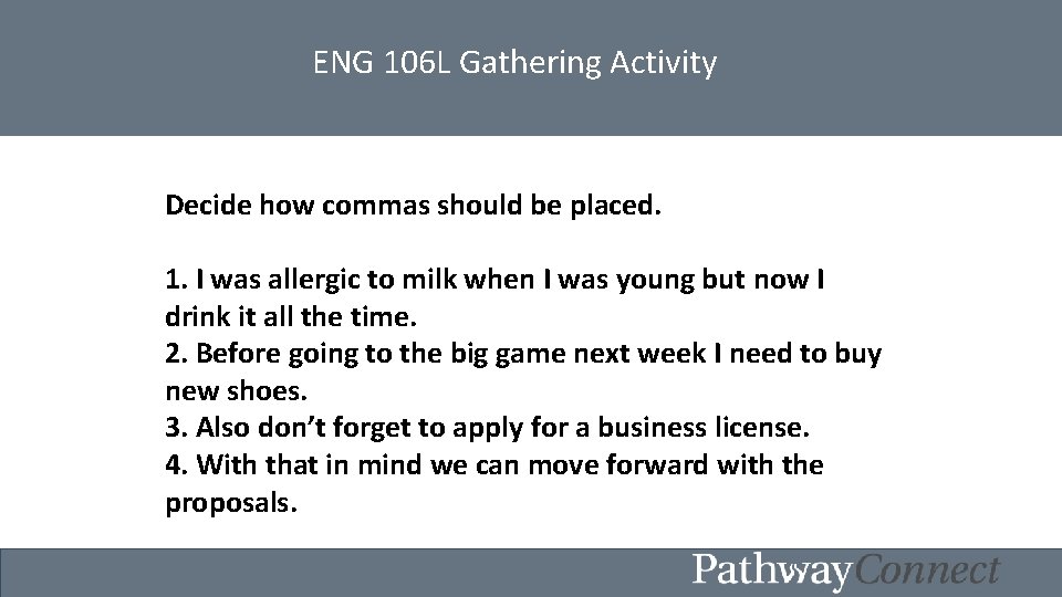 ENG 106 L Gathering Activity Decide how commas should be placed. 1. I was