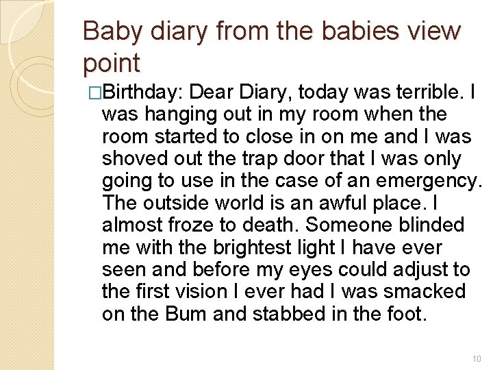Baby diary from the babies view point �Birthday: Dear Diary, today was terrible. I