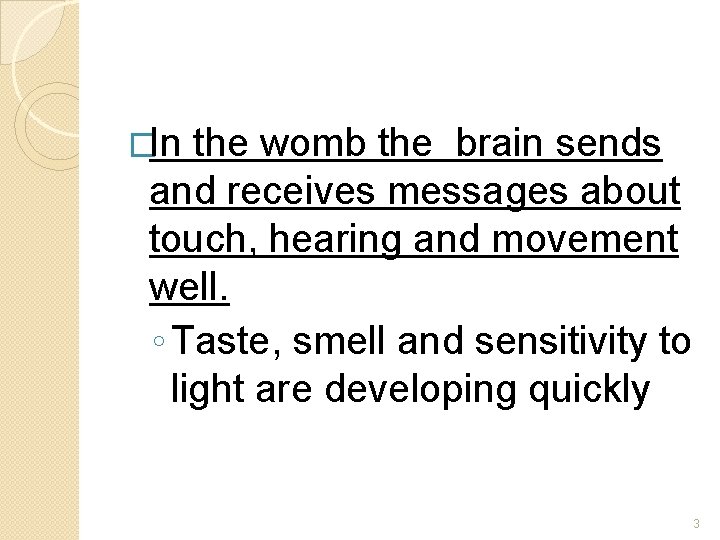 �In the womb the brain sends and receives messages about touch, hearing and movement