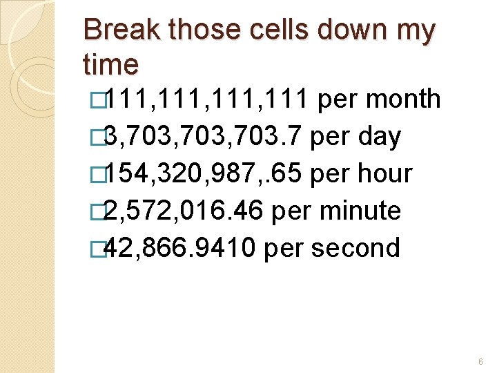 Break those cells down my time � 111, 111 per month � 3, 703,