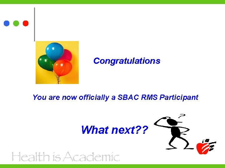 Congratulations You are now officially a SBAC RMS Participant What next? ? 