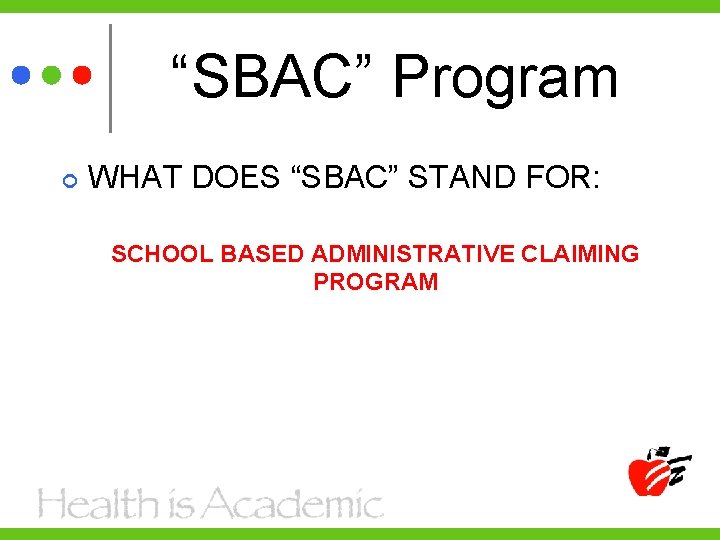 “SBAC” Program WHAT DOES “SBAC” STAND FOR: SCHOOL BASED ADMINISTRATIVE CLAIMING PROGRAM 