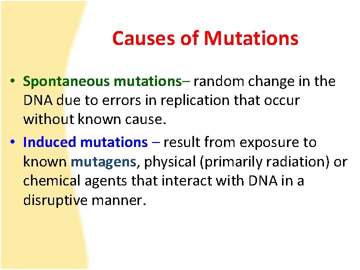 Causes of Mutations • Spontaneous mutations– random change in the DNA due to errors