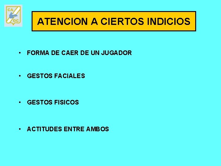 ATENCION A CIERTOS INDICIOS • FORMA DE CAER DE UN JUGADOR • GESTOS FACIALES