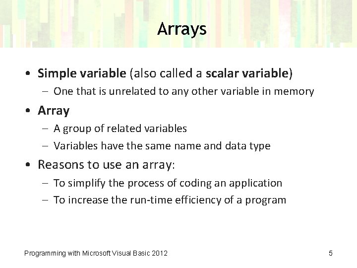 Arrays • Simple variable (also called a scalar variable) – One that is unrelated