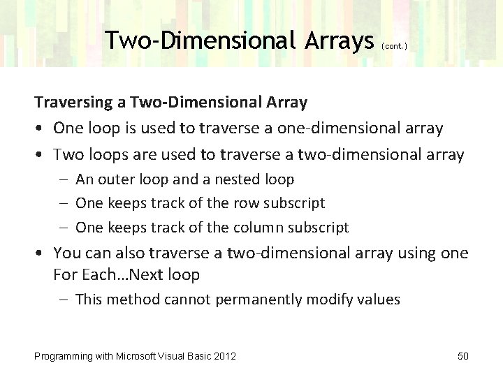 Two-Dimensional Arrays (cont. ) Traversing a Two-Dimensional Array • One loop is used to