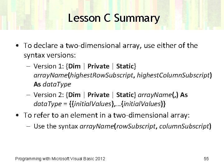 Lesson C Summary • To declare a two-dimensional array, use either of the syntax