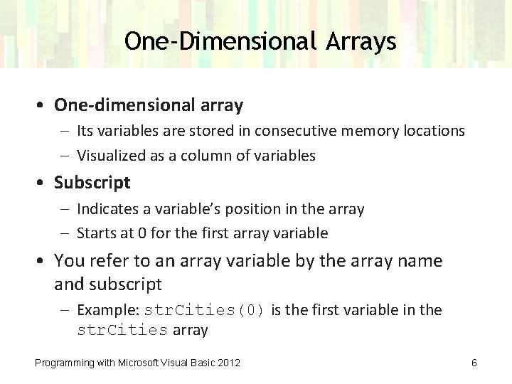 One-Dimensional Arrays • One-dimensional array – Its variables are stored in consecutive memory locations