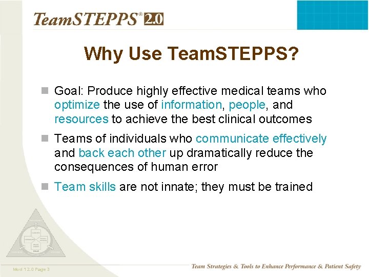 Why Use Team. STEPPS? n Goal: Produce highly effective medical teams who optimize the