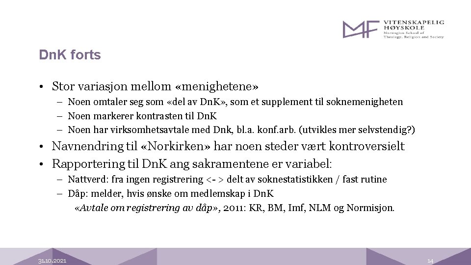 Dn. K forts • Stor variasjon mellom «menighetene» – Noen omtaler seg som «del