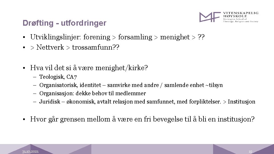 Drøfting - utfordringer • Utviklingslinjer: forening > forsamling > menighet > ? ? •