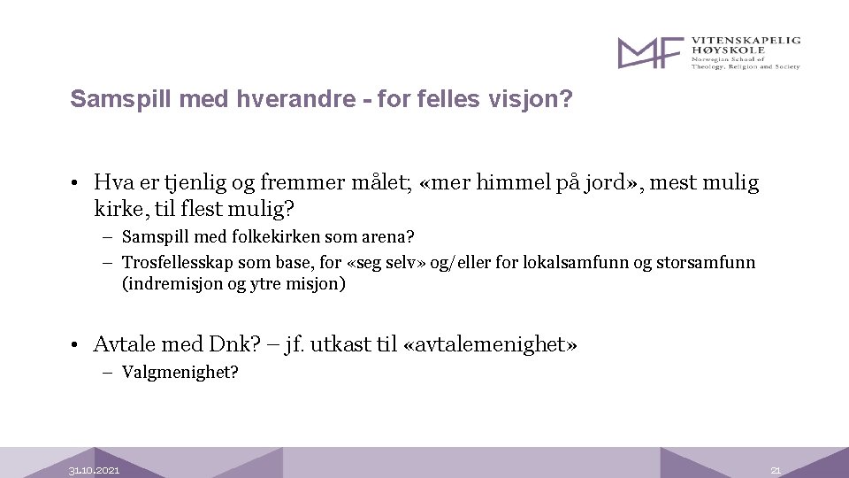 Samspill med hverandre - for felles visjon? • Hva er tjenlig og fremmer målet;