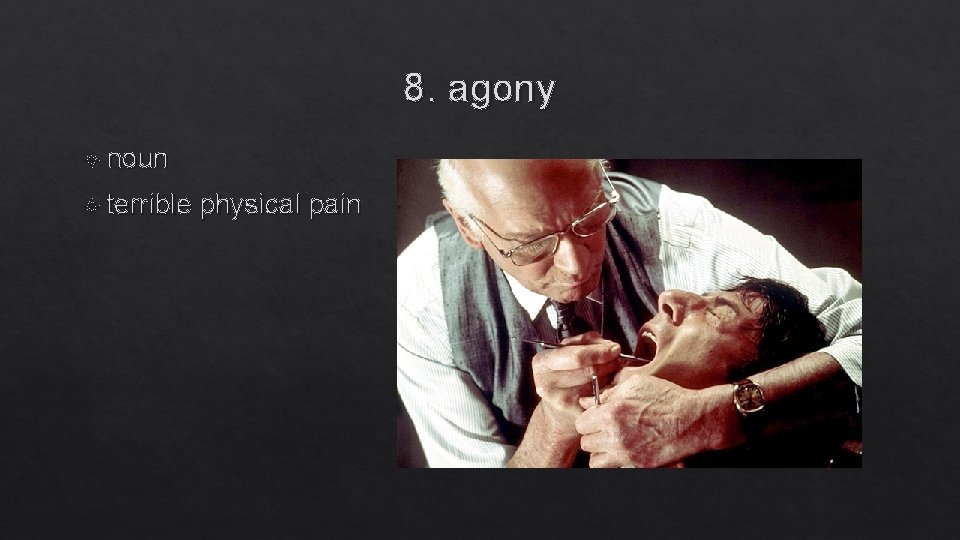 8. agony noun terrible physical pain 