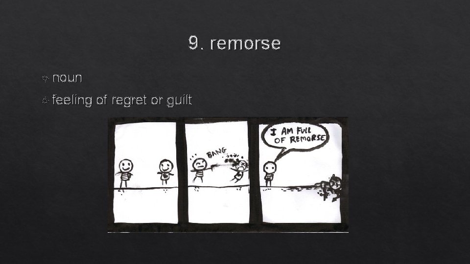 9. remorse noun feeling of regret or guilt 