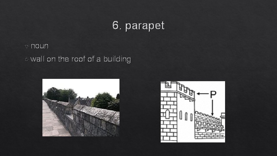 6. parapet noun wall on the roof of a building 