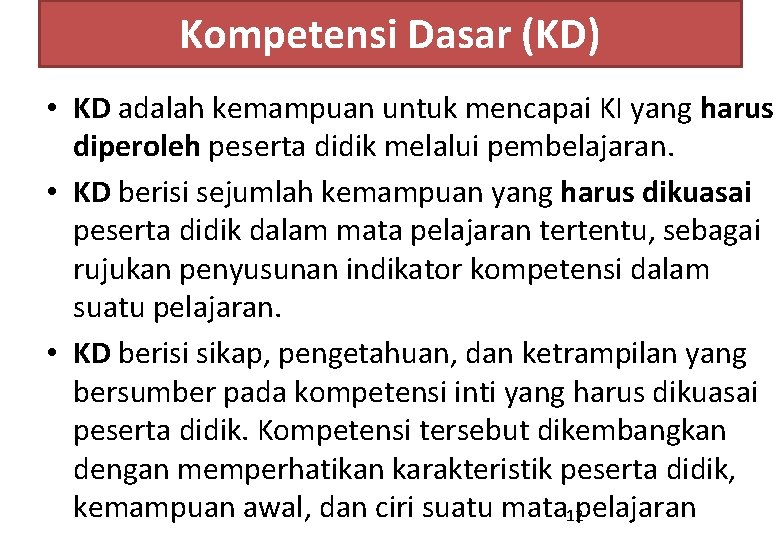 Kompetensi Dasar (KD) • KD adalah kemampuan untuk mencapai KI yang harus diperoleh peserta