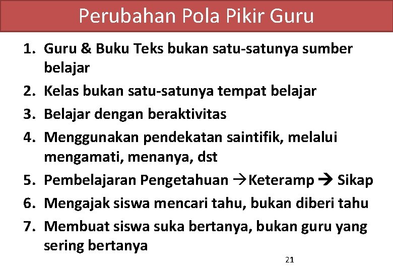 Perubahan Pola Pikir Guru 1. Guru & Buku Teks bukan satu-satunya sumber belajar 2.