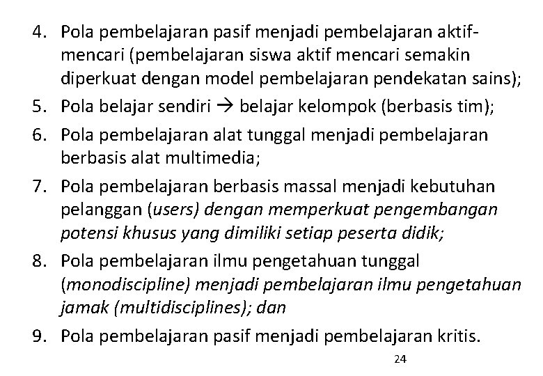 4. Pola pembelajaran pasif menjadi pembelajaran aktifmencari (pembelajaran siswa aktif mencari semakin diperkuat dengan