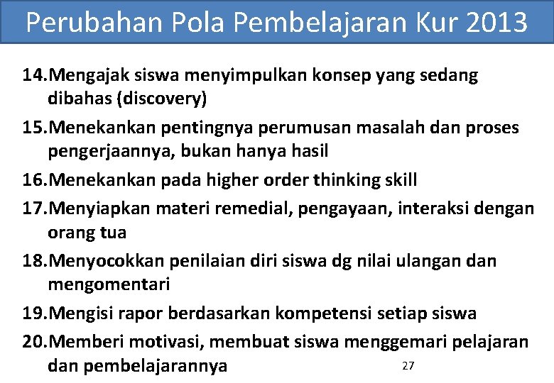 Perubahan Pola Pembelajaran Kur 2013 14. Mengajak siswa menyimpulkan konsep yang sedang dibahas (discovery)