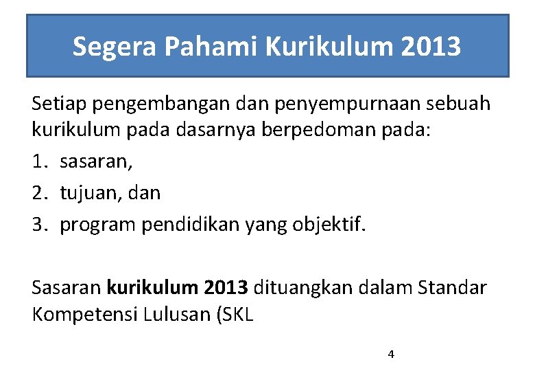 Segera Pahami Kurikulum 2013 Setiap pengembangan dan penyempurnaan sebuah kurikulum pada dasarnya berpedoman pada: