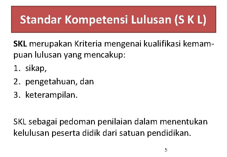 Standar Kompetensi Lulusan (S K L) SKL merupakan Kriteria mengenai kualifikasi kemampuan lulusan yang