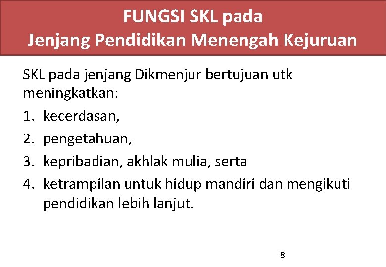 FUNGSI SKL pada Jenjang Pendidikan Menengah Kejuruan SKL pada jenjang Dikmenjur bertujuan utk meningkatkan: