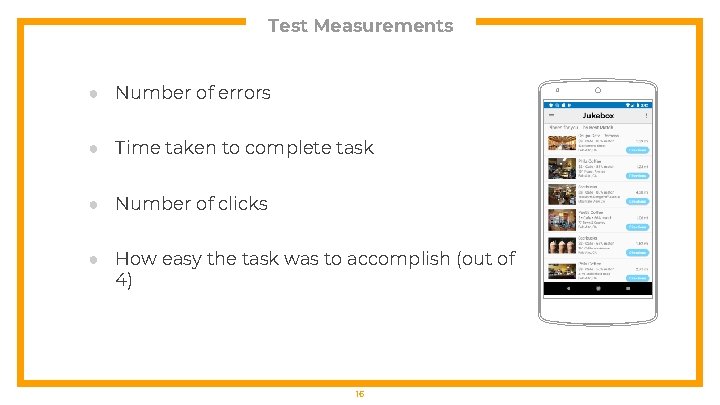 Test Measurements ● Number of errors ● Time taken to complete task ● Number