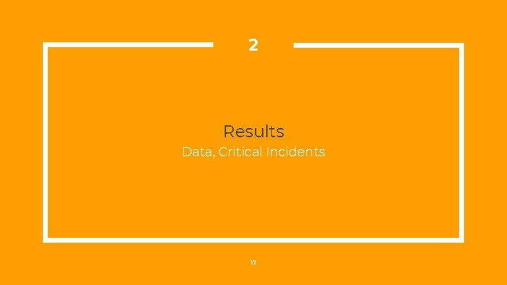 2 Results Data, Critical Incidents 17 