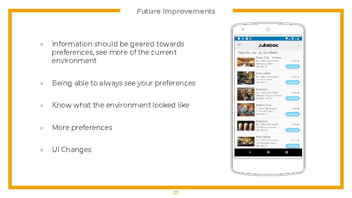 Future Improvements ● Information should be geared towards preferences, see more of the current