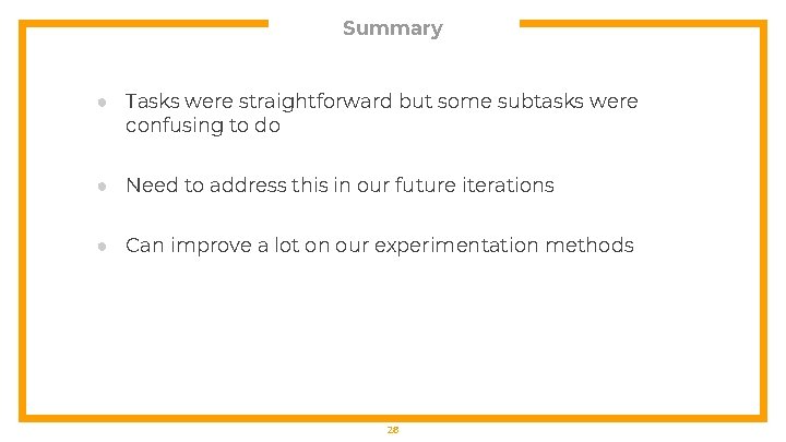 Summary ● Tasks were straightforward but some subtasks were confusing to do ● Need