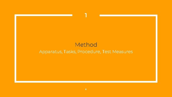1 Method Apparatus, Tasks, Procedure, Test Measures 6 