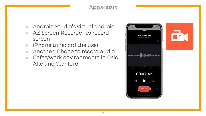 Apparatus ● Android Studio’s virtual android ● AZ Screen Recorder to record screen ●