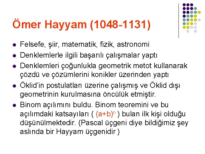 Ömer Hayyam (1048 -1131) l l l Felsefe, şiir, matematik, fizik, astronomi Denklemlerle ilgili