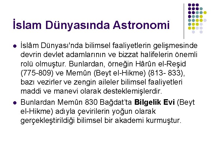 İslam Dünyasında Astronomi l l İslâm Dünyası'nda bilimsel faaliyetlerin gelişmesinde devrin devlet adamlarının ve