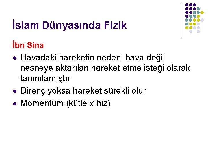 İslam Dünyasında Fizik İbn Sina l l l Havadaki hareketin nedeni hava değil nesneye