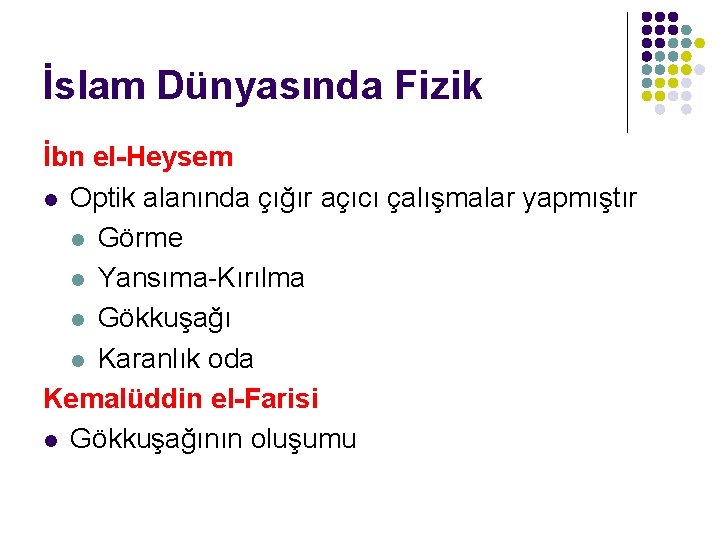 İslam Dünyasında Fizik İbn el-Heysem l Optik alanında çığır açıcı çalışmalar yapmıştır l Görme