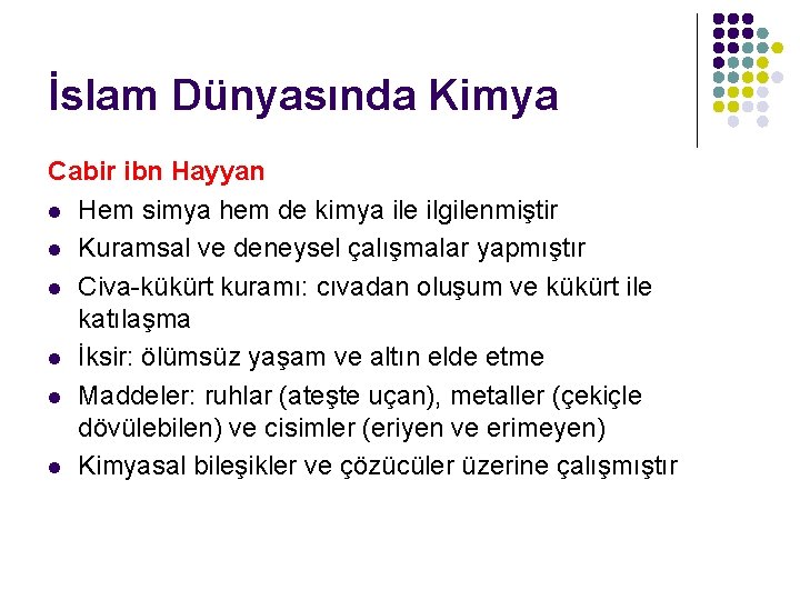 İslam Dünyasında Kimya Cabir ibn Hayyan l Hem simya hem de kimya ile ilgilenmiştir