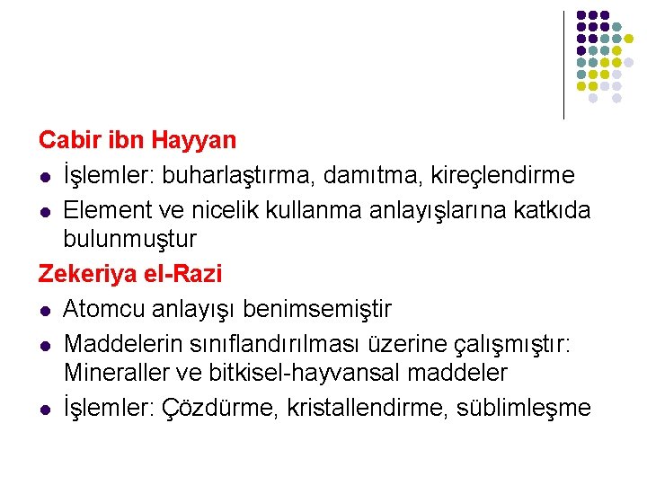 Cabir ibn Hayyan l İşlemler: buharlaştırma, damıtma, kireçlendirme l Element ve nicelik kullanma anlayışlarına