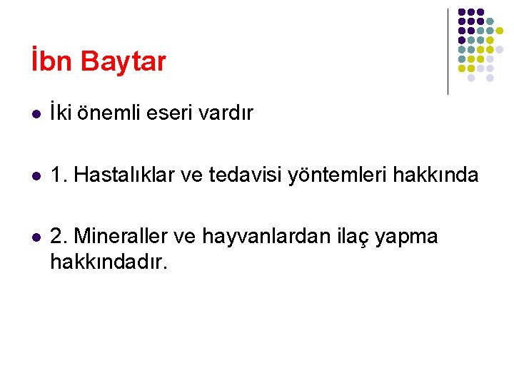 İbn Baytar l İki önemli eseri vardır l 1. Hastalıklar ve tedavisi yöntemleri hakkında