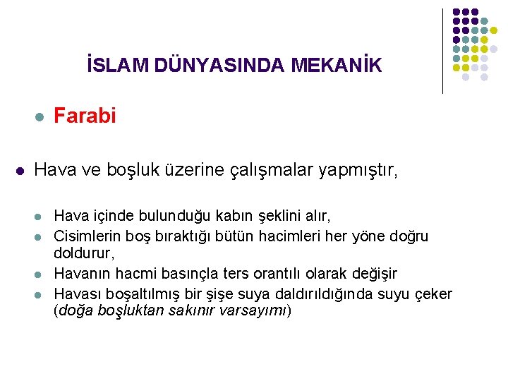 İSLAM DÜNYASINDA MEKANİK l l Farabi Hava ve boşluk üzerine çalışmalar yapmıştır, l l