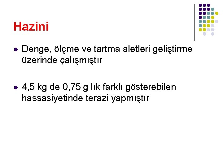 Hazini l Denge, ölçme ve tartma aletleri geliştirme üzerinde çalışmıştır l 4, 5 kg