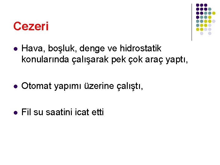 Cezeri l Hava, boşluk, denge ve hidrostatik konularında çalışarak pek çok araç yaptı, l